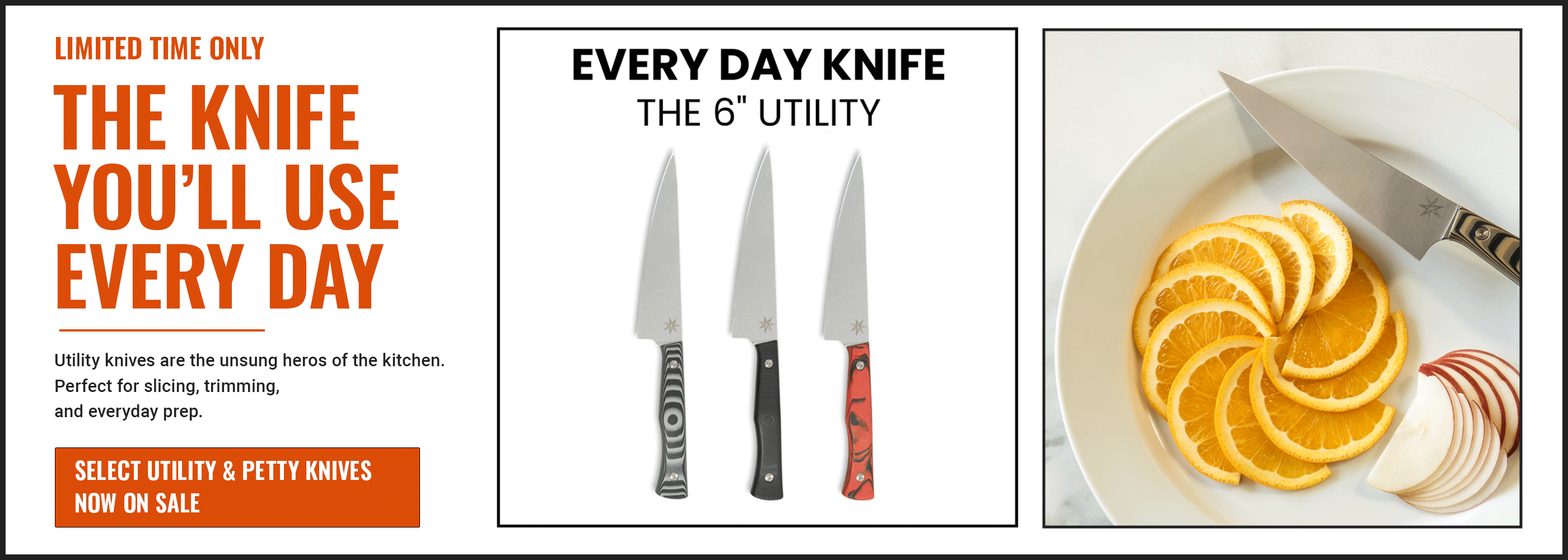 A promotional banner for a 6-inch utility knife. The left side features orange and black text reading 'THE KNIFE YOU'LL USE EVERY DAY' and 'Select Utility and Petty Knives Now on Sale'.
